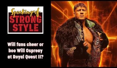 Is Will Ospreay going to be cheered or booed at NJPW Royal Quest II? | Speaking of Strong Style
