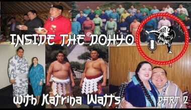 INSIDE THE DOHYO 19: PART 2 with KATRINA WATTS the Queen of sumo!