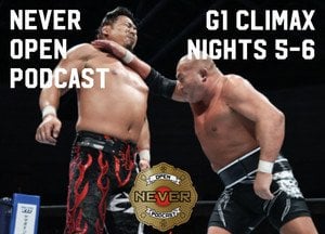 G1 Climax nights 5-6 from NEVER Open Podcast