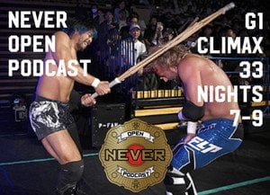 G1 Climax 33 nights 7-9 NEVER Open Podcast