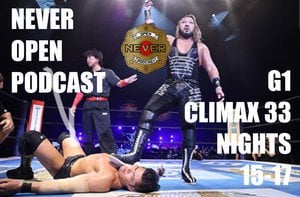 G1 Climax 33 nights 15-17 from NEVER Open Podcast