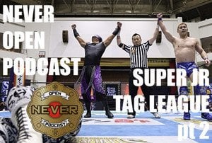 Super Juniors Tag League/Fighting Spirit Unleashed review- NEVER Open Podcast
