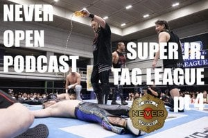 Super Juniors Tag League 2023 nights 8-9 - NEVER Open Podcast