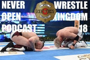 Wrestle Kingdom 18 review - NEVER Open Podcast