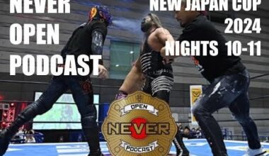 New Japan Cup 2024 NIght 10-11 NEVER Open Podcast