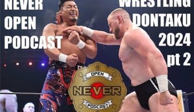 Wrestling Dontaku 2024 - NEVER Open Podcast